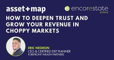 In this EncorEstate Plans webinar, Eric Negron of Forefront Wealth Partners shares his system for deepening client relationships in choppy markets.