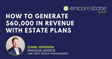 Clark Johnson's shares his process for generating $60,000 from estate planning in one year