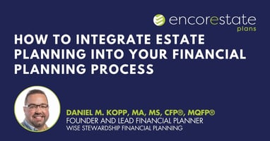 In this webinar with EncorEstate Plans, Daniel Kopp of Wise Stewardship Financial Planning shares his tips and insights for how he integrated estate planning into his financial planning process.