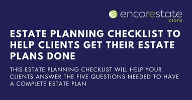 Estate Planning Checklist to Help Clients Get Their Estate Plans Done