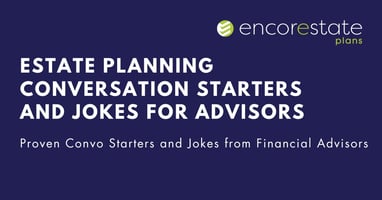Read these proven conversation starters and jokes that advisors and financial planners have used to help their clients get estate planning done.