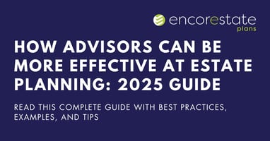 How Advisors Can Be More Effective at Estate Planning: 2025 Complete Guide with Best Practices, Examples, and Tips