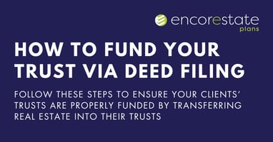 How to fund client trusts via EncorEstate Plans's deed filing service