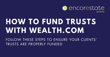 How to fund trusts with Wealth.com using EncorEstate Plans deed filing service