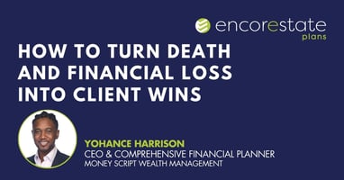 Yohance Harrison, comprehensive financial planner, shares his approach to turning death and financial loss into long-term client wins.