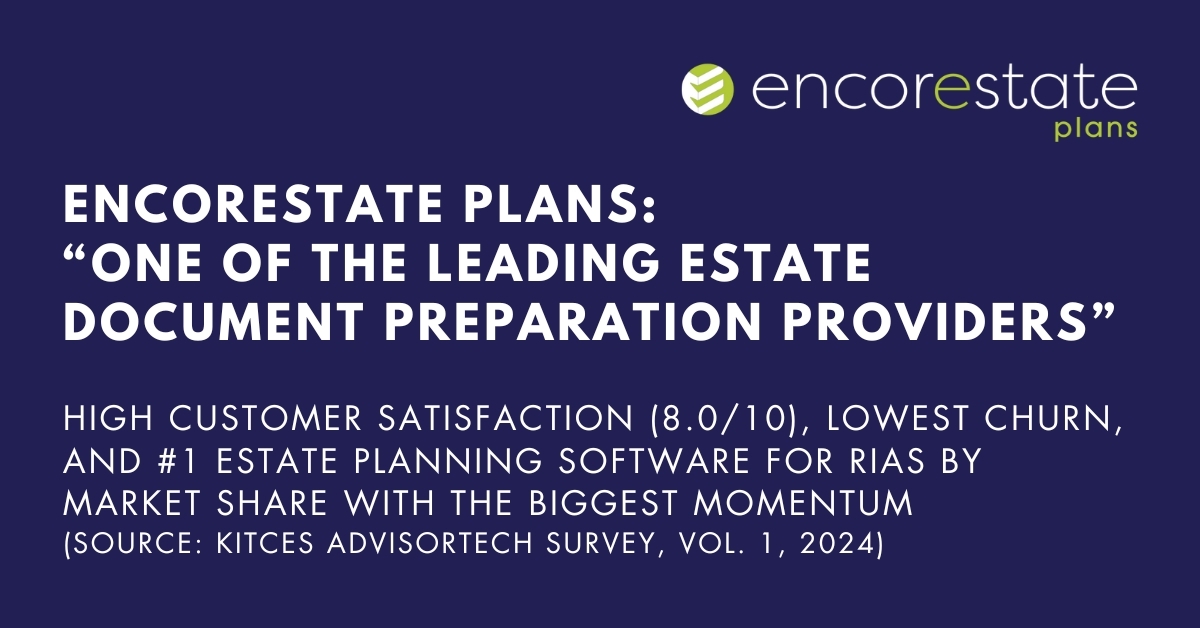 EncorEstate Plans is the #1 Estate Planning Software for RIAs by Market Share According to Kitces.com 2025 AdvisorTech Survey