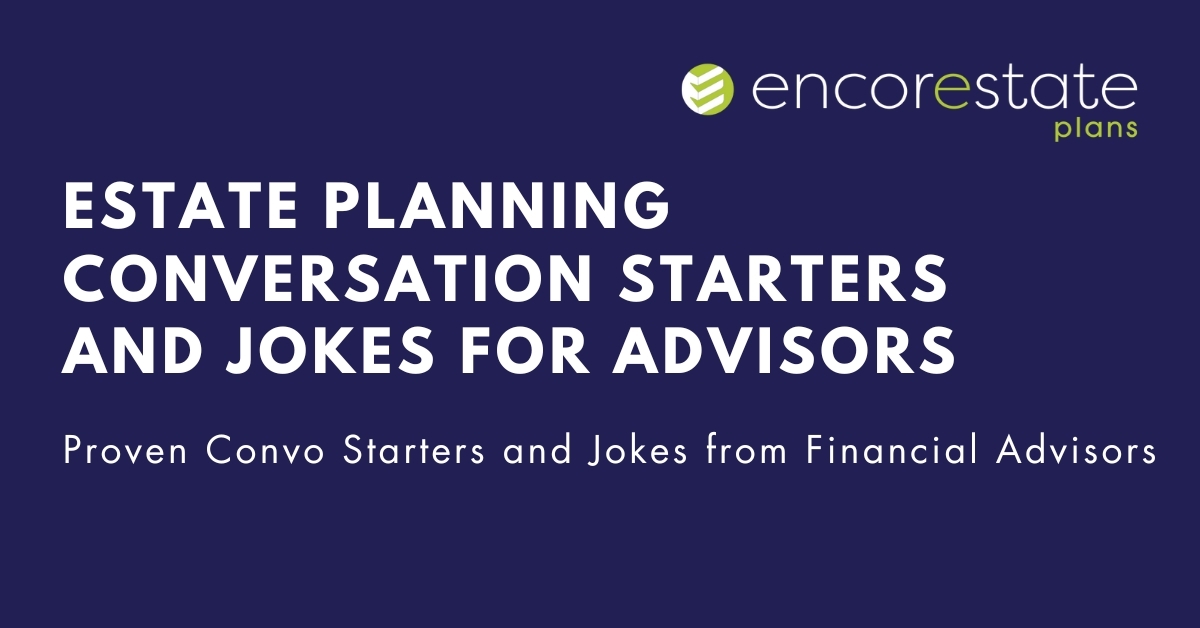 Read these proven conversation starters and jokes that advisors and financial planners have used to help their clients get estate planning done.