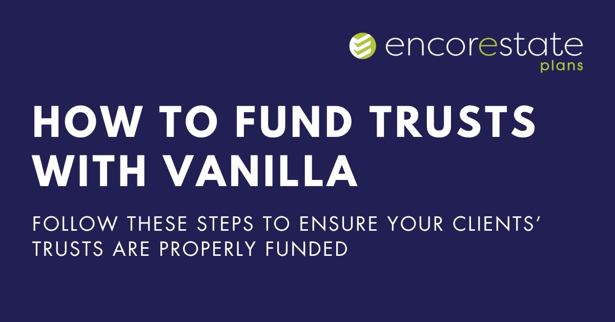 How to fund trusts with Vanilla using EncorEstate Plans deed filing service