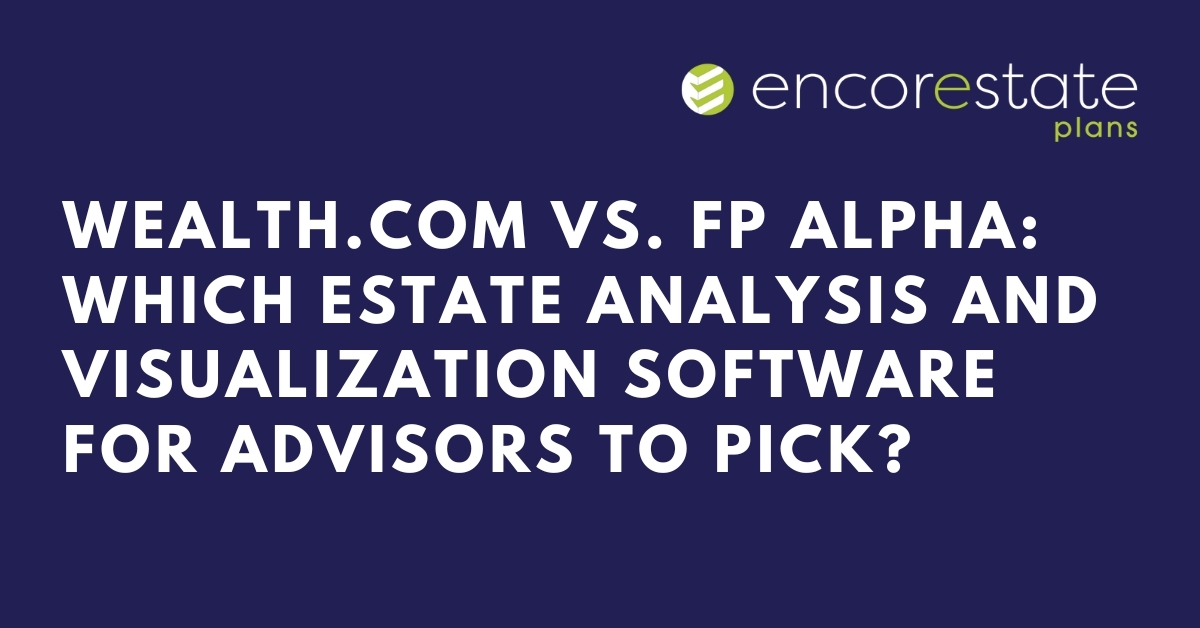 Wealth.com vs. FP Alpha: Figure out which estate analysis software for advisors fits your firm